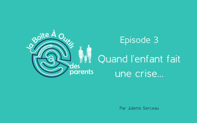 Episode 3 – Quand l’enfant fait une crise…