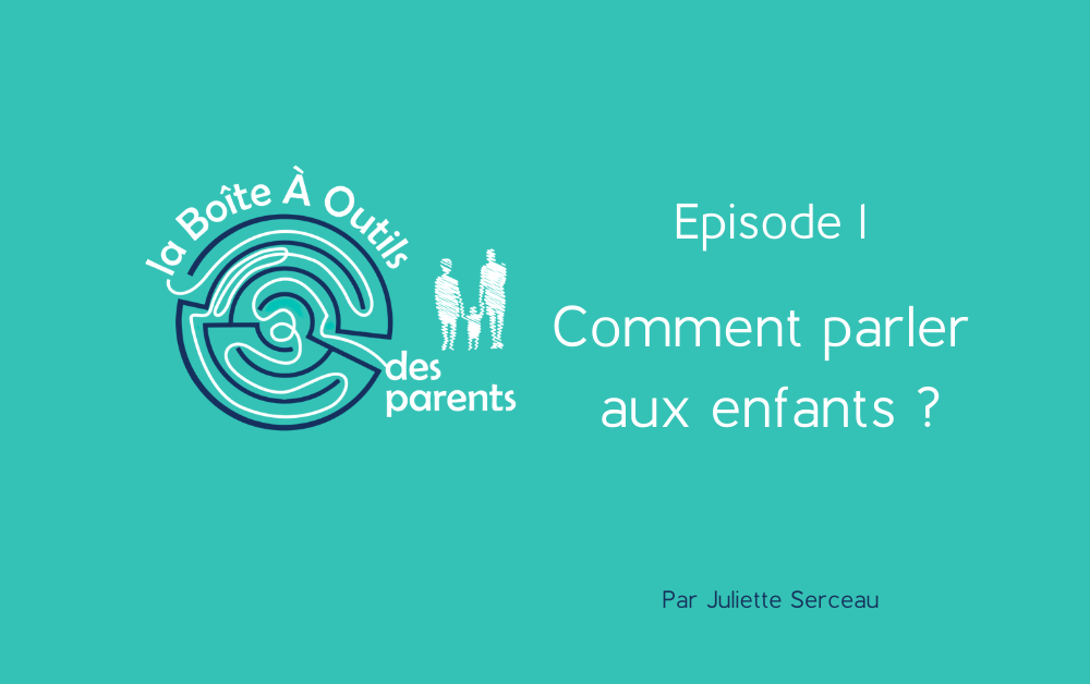 Episode 1 – Comment parler aux enfants ?