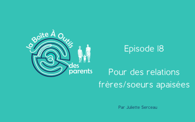Episode 18 – Pour des relations frères et soeurs apaisées